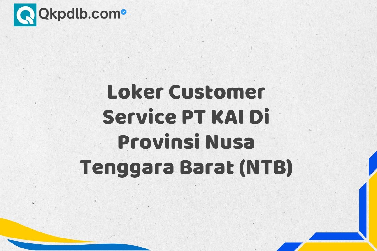 Loker Customer Service PT KAI Di Provinsi Nusa Tenggara Barat (NTB)
