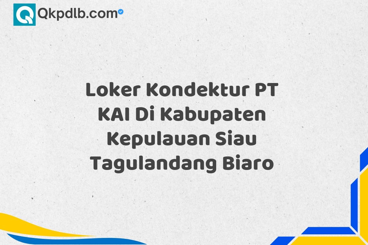 Loker Kondektur PT KAI Di Kabupaten Kepulauan Siau Tagulandang Biaro
