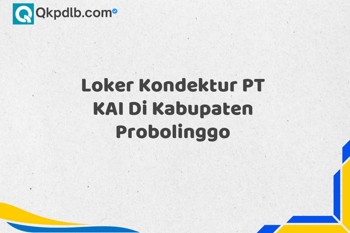 Loker Kondektur PT KAI Di Kabupaten Probolinggo