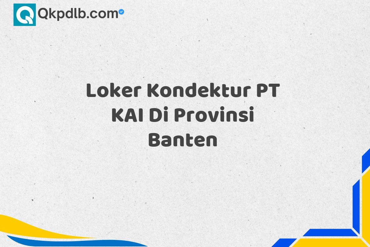 Loker Kondektur PT KAI Di Provinsi Banten