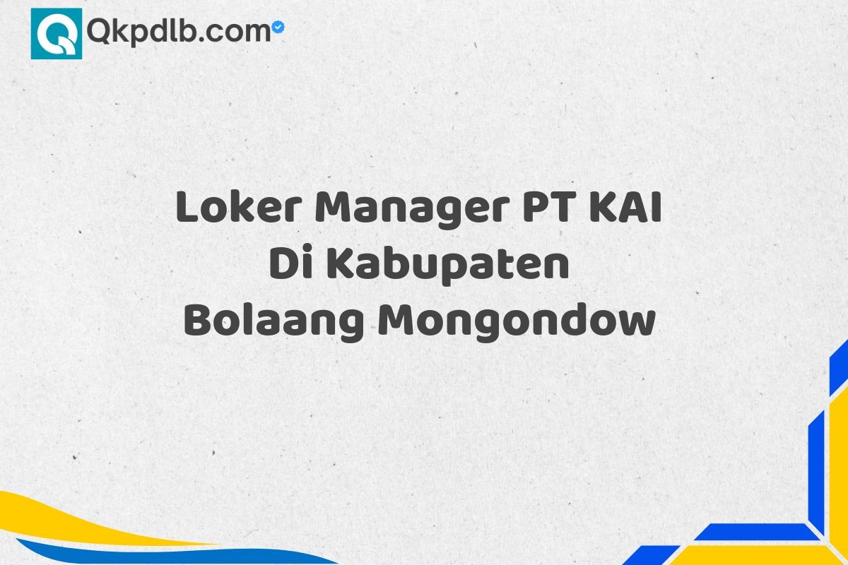 Loker Manager PT KAI Di Kabupaten Bolaang Mongondow