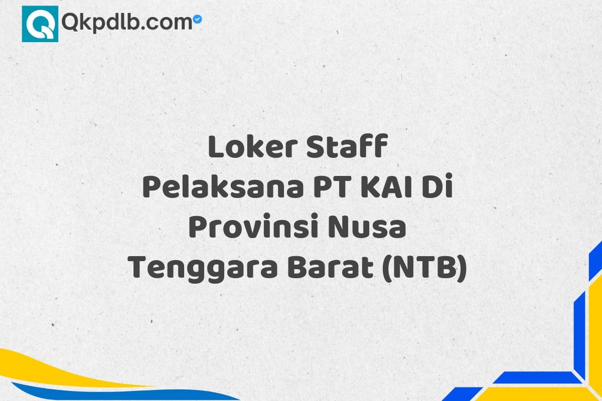 Loker Staff Pelaksana PT KAI Di Provinsi Nusa Tenggara Barat (NTB)