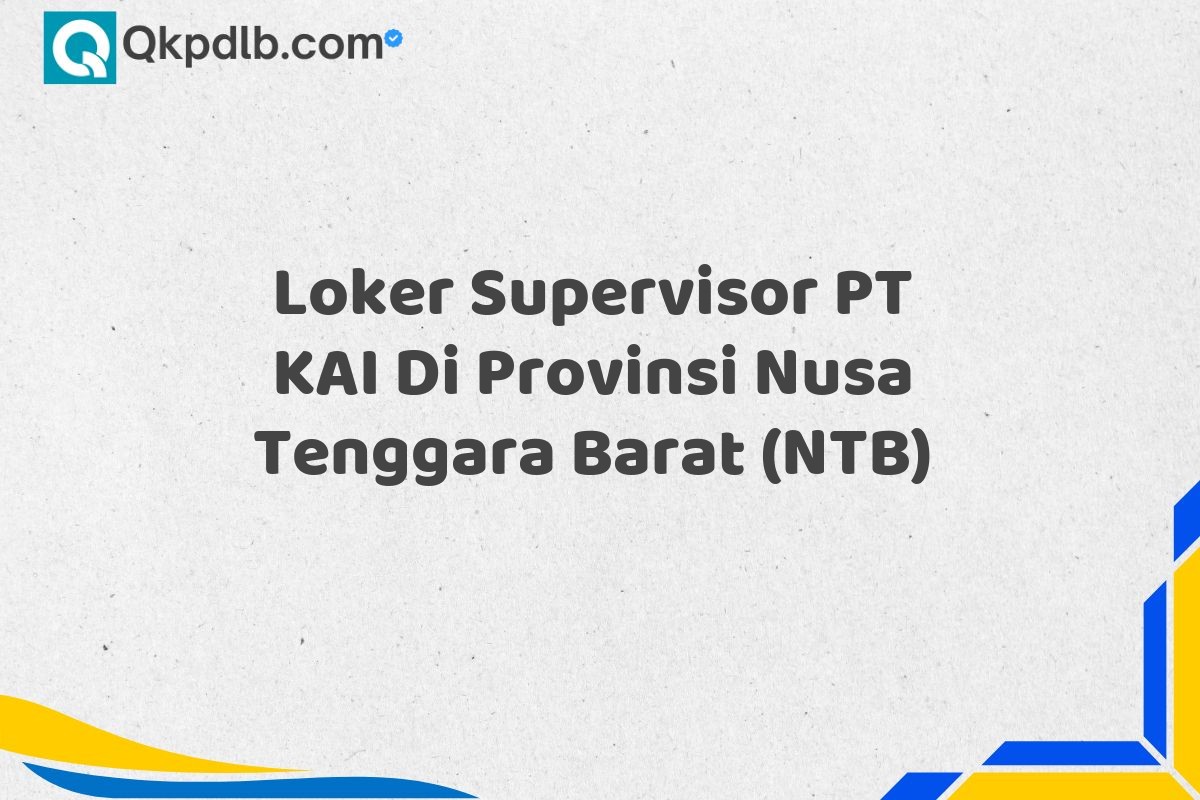 Loker Supervisor PT KAI Di Provinsi Nusa Tenggara Barat (NTB)